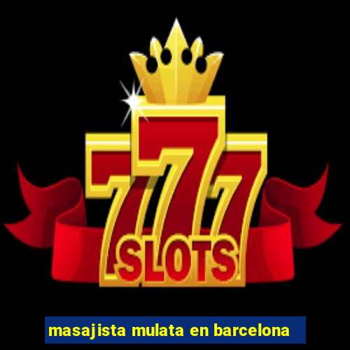 masajista mulata en barcelona